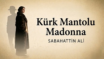 Kürk Mantolu Madonna Oyunu 15 Mayıs'ta